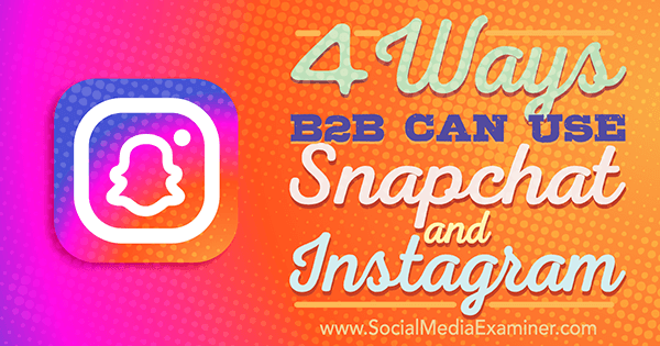 technieken om snapchat of instagram te gebruiken voor business to business marketing