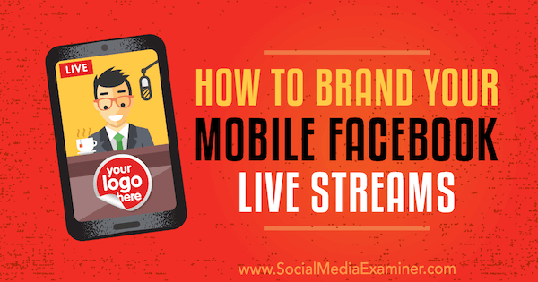 Hoe u uw mobiele Facebook-livestreams kunt markeren door Owen Hemsath op Social Media Examiner.