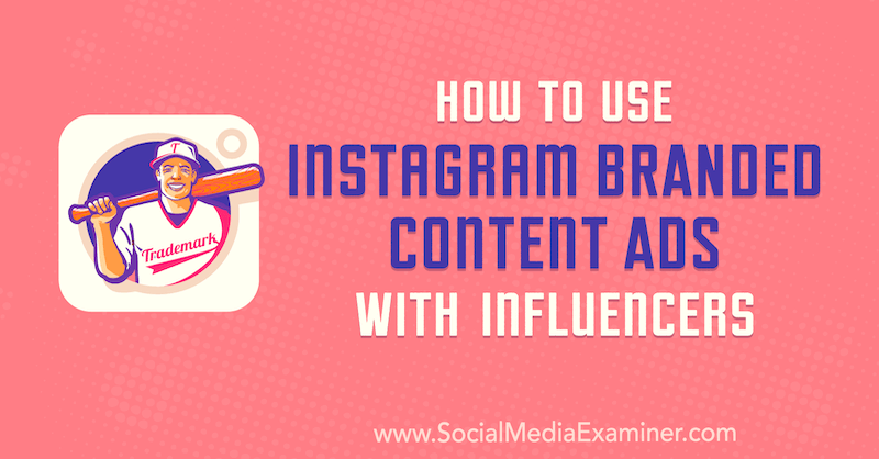 Hoe Instagram-advertenties met merkinhoud te gebruiken met beïnvloeders door Himanshu Rauthan op Social Media Examiner.
