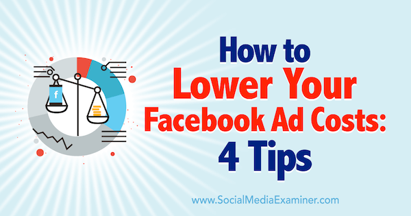 Hoe u uw Facebook-advertentiekosten kunt verlagen: 4 tips van Luke Heinecke over Social Media Examiner.
