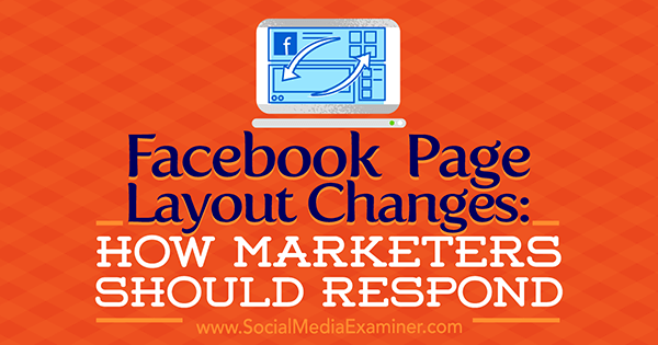Veranderingen in de lay-out van Facebook-pagina's: hoe marketeers moeten reageren door Kristi Hines op Social Media Examiner.