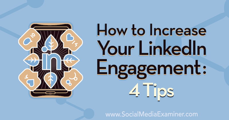 Hoe u uw LinkedIn-betrokkenheid kunt vergroten: 4 tips van Biron Clark op Social Media Examiner.