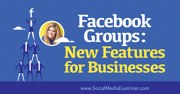 Facebook-groepen: nieuwe functies voor bedrijven met inzichten van Bella Vasta op de Social Media Marketing Podcast.