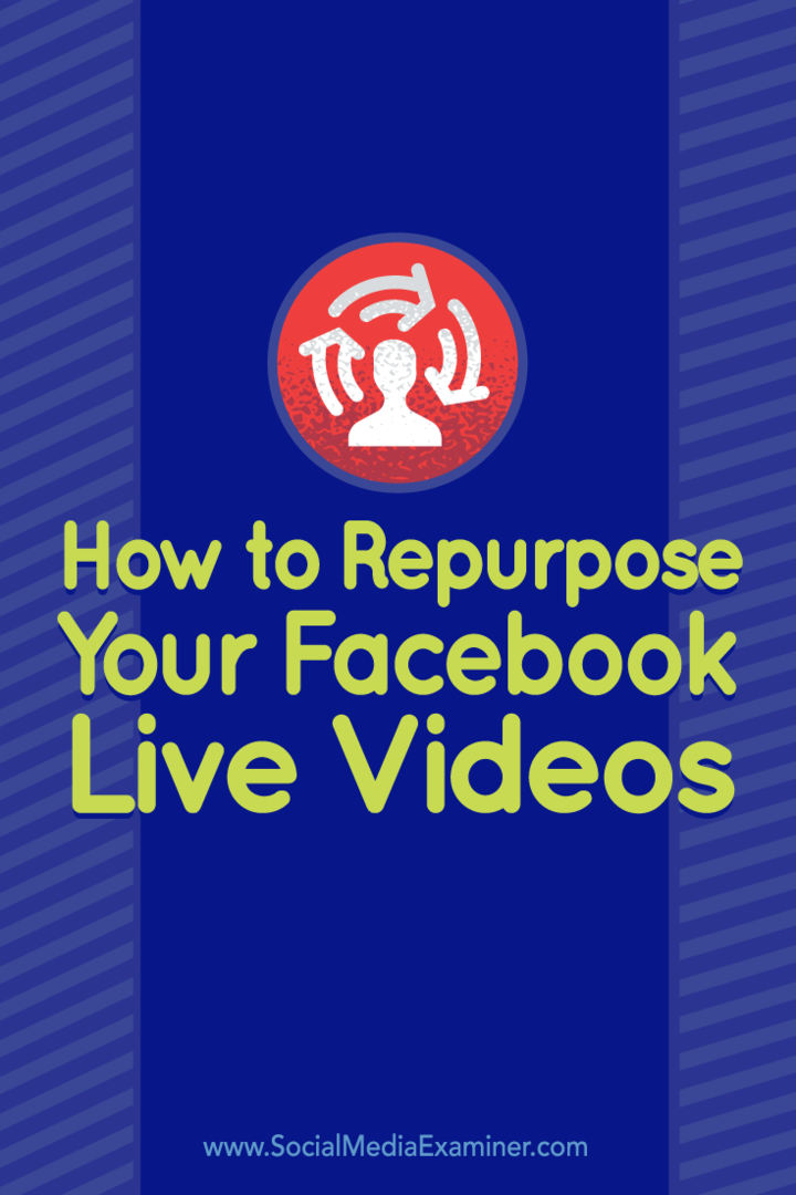 Hoe u uw Facebook Live-video's kunt hergebruiken: Social Media Examiner