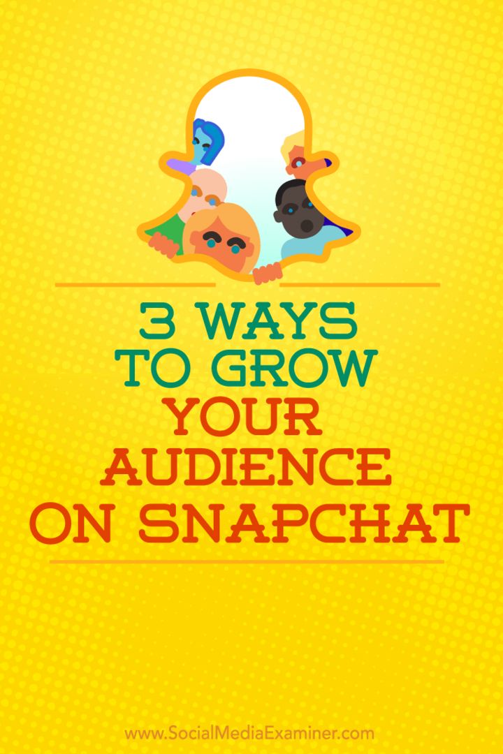 3 manieren om uw publiek op Snapchat te laten groeien: Social Media Examiner