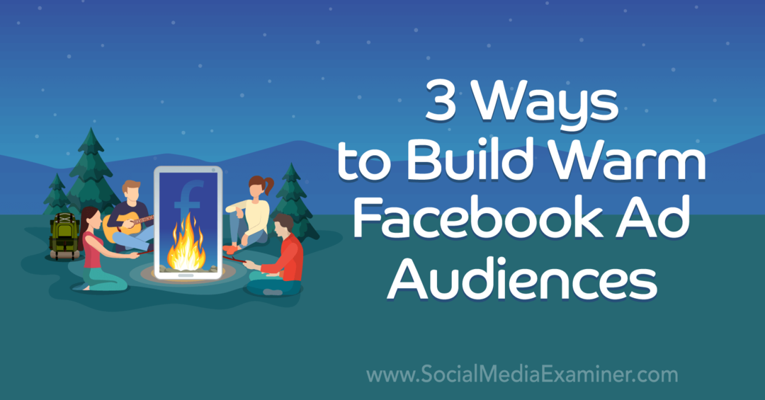 3 manieren om warme Facebook-advertentiedoelgroepen op te bouwen door Laura Moore op Social Media Examiner.