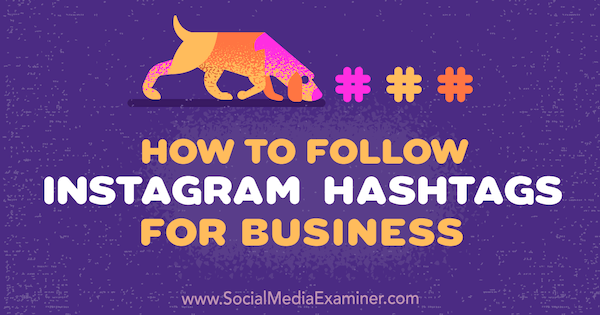 Hoe Instagram-hashtags voor bedrijven te volgen door Jenn Herman op Social Media Examiner.