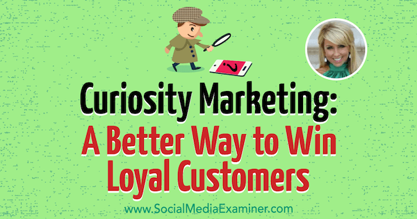 Curiosity Marketing: een betere manier om loyale klanten te winnen met inzichten van Chalene Johnson op de Social Media Marketing Podcast.