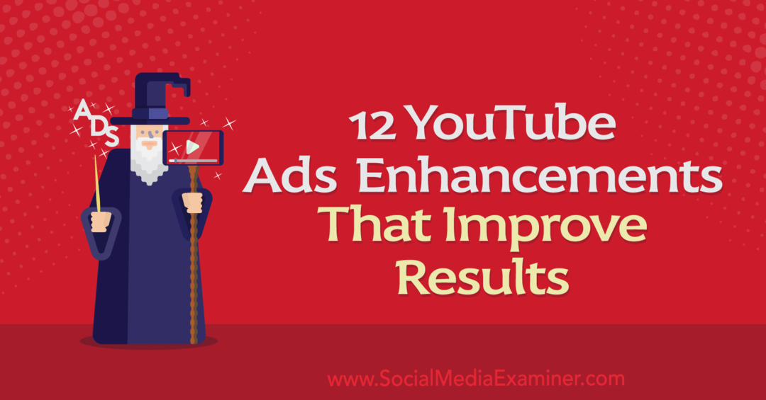 12 YouTube-advertentieverbeteringen die de resultaten verbeteren: Social Media Examiner