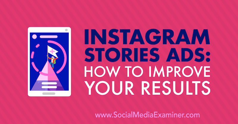 Instagramverhalen Advertenties: hoe u uw resultaten kunt verbeteren: Social Media Examiner
