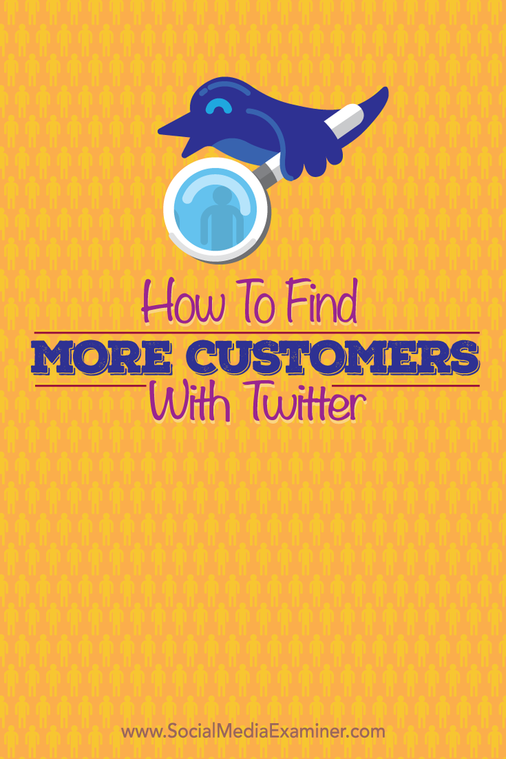Hoe u meer klanten kunt vinden met Twitter: Social Media Examiner