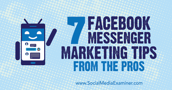 7 Facebook Messenger-marketingtips van de profs door Lisa D. Jenkins op Social Media Examiner.