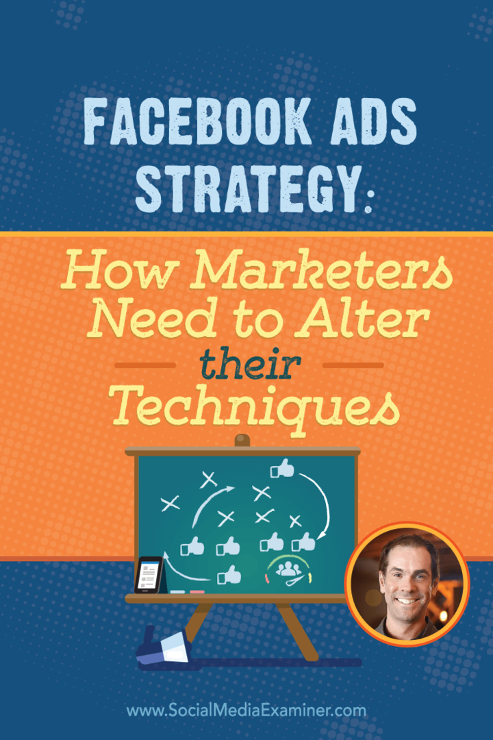 Facebook-advertentiestrategie: hoe marketeers hun technieken moeten veranderen: Social Media Examiner