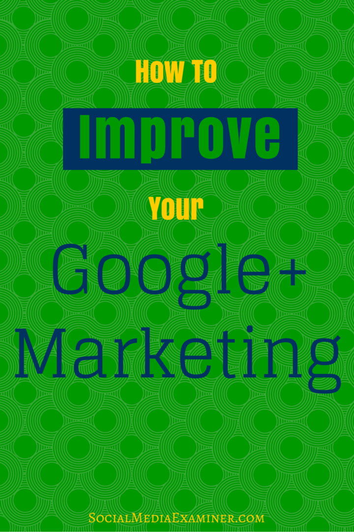 Hoe u uw Google+ marketing kunt verbeteren: Social Media Examiner