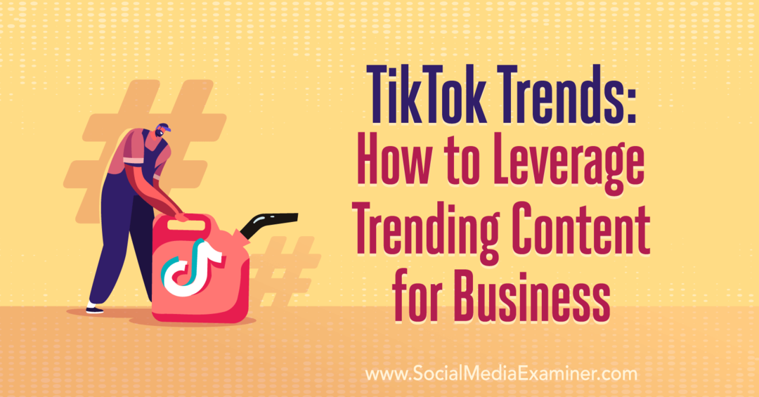 TikTok-trends: hoe u gebruik kunt maken van trending-inhoud voor bedrijven: sociale media-examinator