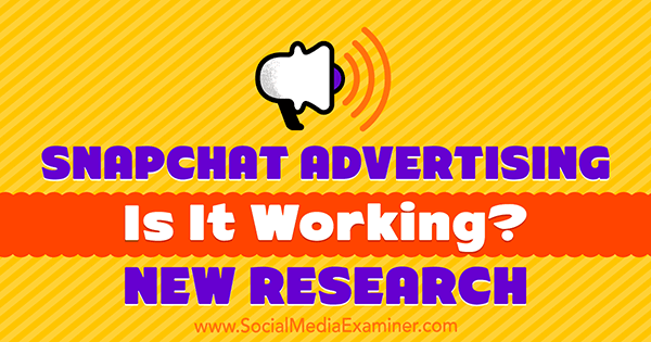 Snapchat-advertenties: werkt het? Nieuw onderzoek door Michelle Krasniak op Social Media Examiner.