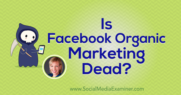 Is Facebook Organic Marketing dood? met inzichten van Mari Smith op de Social Media Marketing Podcast.