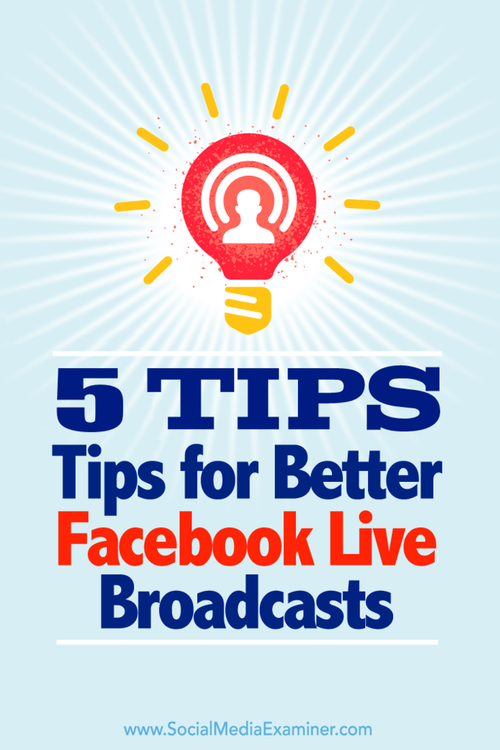 Tips voor vijf manieren om het meeste uit uw uitzendingen op Facebook Live te halen.