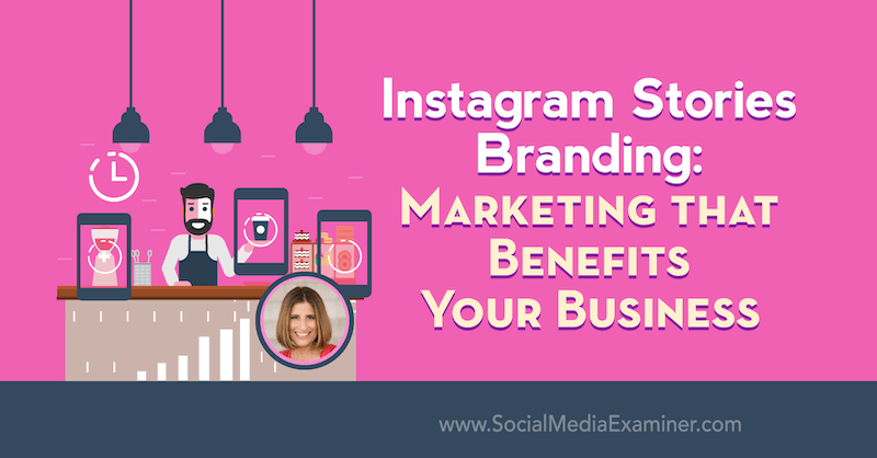 Instagramverhalen Branding: marketing die uw bedrijf ten goede komt met inzichten van Sue B Zimmerman op de Social Media Marketing Podcast.