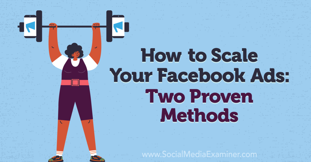 Hoe u uw Facebook-advertenties kunt schalen: twee bewezen methoden: onderzoeker van sociale media