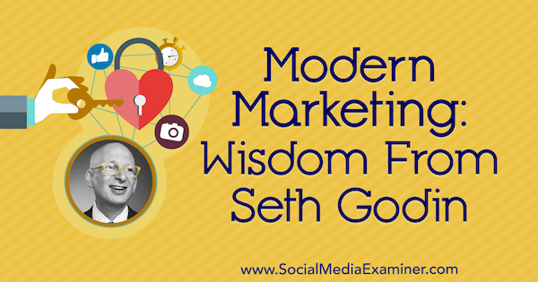 Moderne marketing: wijsheid van Seth Godin op de Social Media Marketing Podcast.