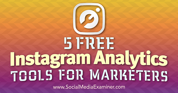5 gratis Instagram-analysetools voor marketeers door Jill Holtz op Social Media Examiner.