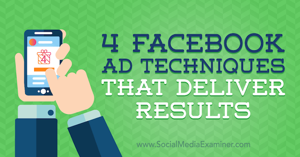 4 Facebook-advertentietechnieken die resultaten opleveren door Luke Heinecke op Social Media Examiner.