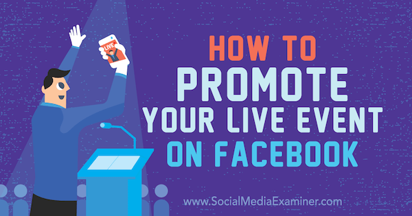 Hoe u uw live-evenement op Facebook kunt promoten door Lynsey Fraser op Social Media Examiner.