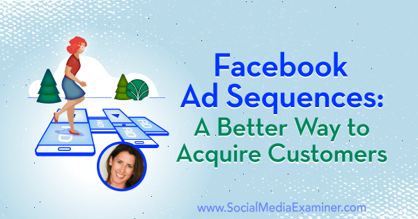 Facebook-advertentiereeksen: een betere manier om klanten te werven met inzichten van Amanda Bond op de Social Media Marketing Podcast.
