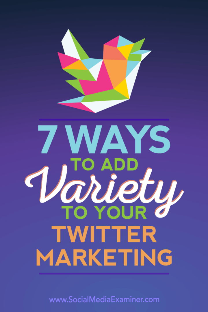 7 manieren om variatie aan uw Twitter-marketing toe te voegen: Social Media Examiner