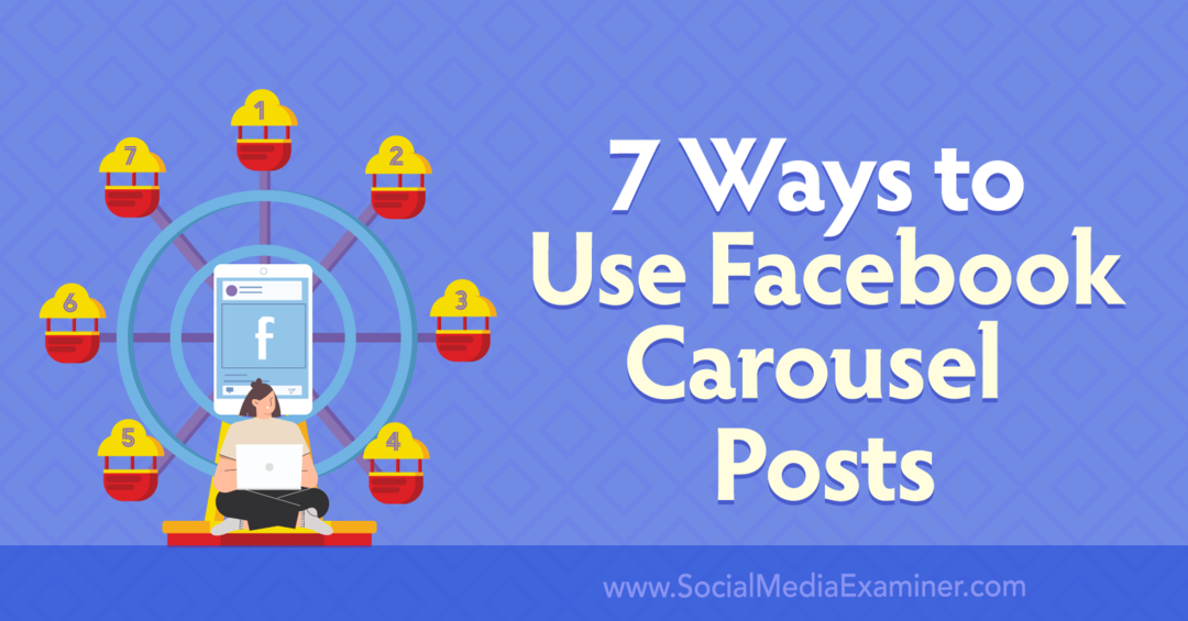 7 manieren om Facebook-carrouselberichten te gebruiken: Social Media Examiner