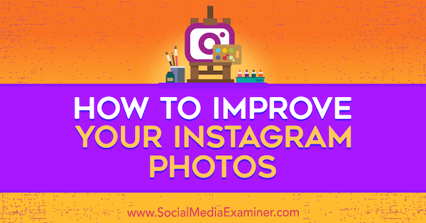 Hoe u uw Instagram-foto's kunt verbeteren door Dana Fiddler op Social Media Examiner.