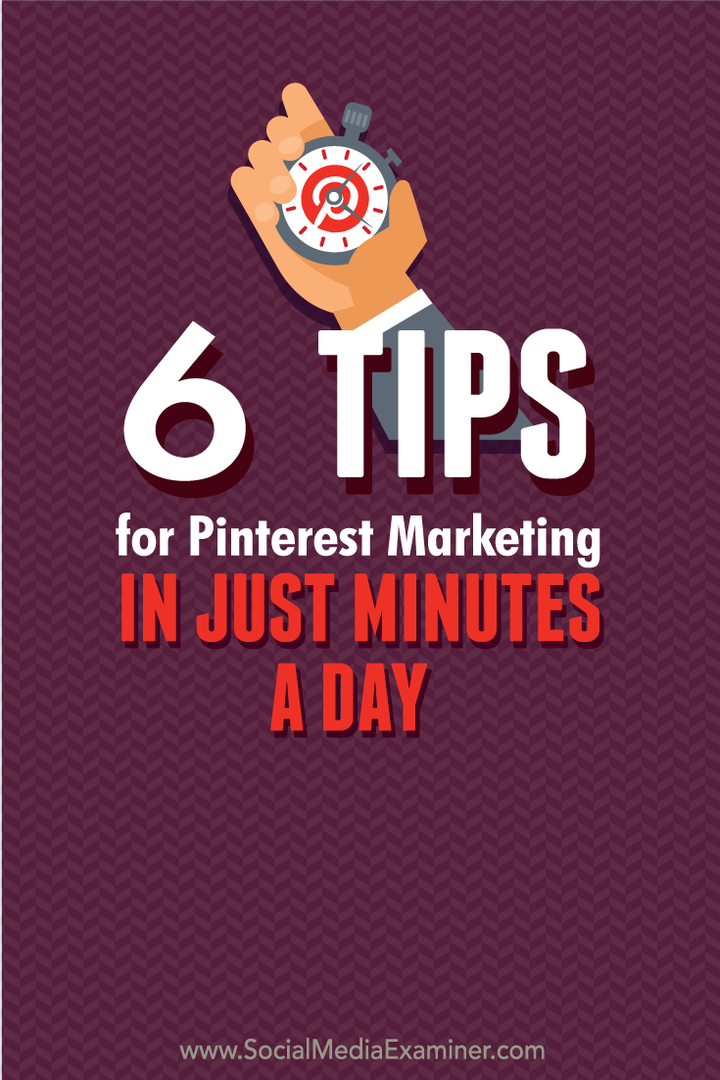 6 tips voor Pinterest-marketing in slechts enkele minuten per dag: Social Media Examiner