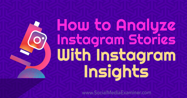 Hoe Instagram-verhalen te analyseren met Instagram Insights door Olga Rabo op Social Media Examiner.