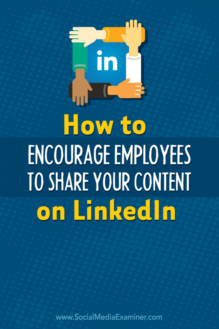 hoe u medewerkers aanmoedigt om uw inhoud op LinkedIn te delen