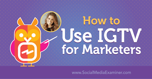 Hoe IGTV voor marketeers te gebruiken met inzichten van Jasmine Star op de Social Media Marketing Podcast.