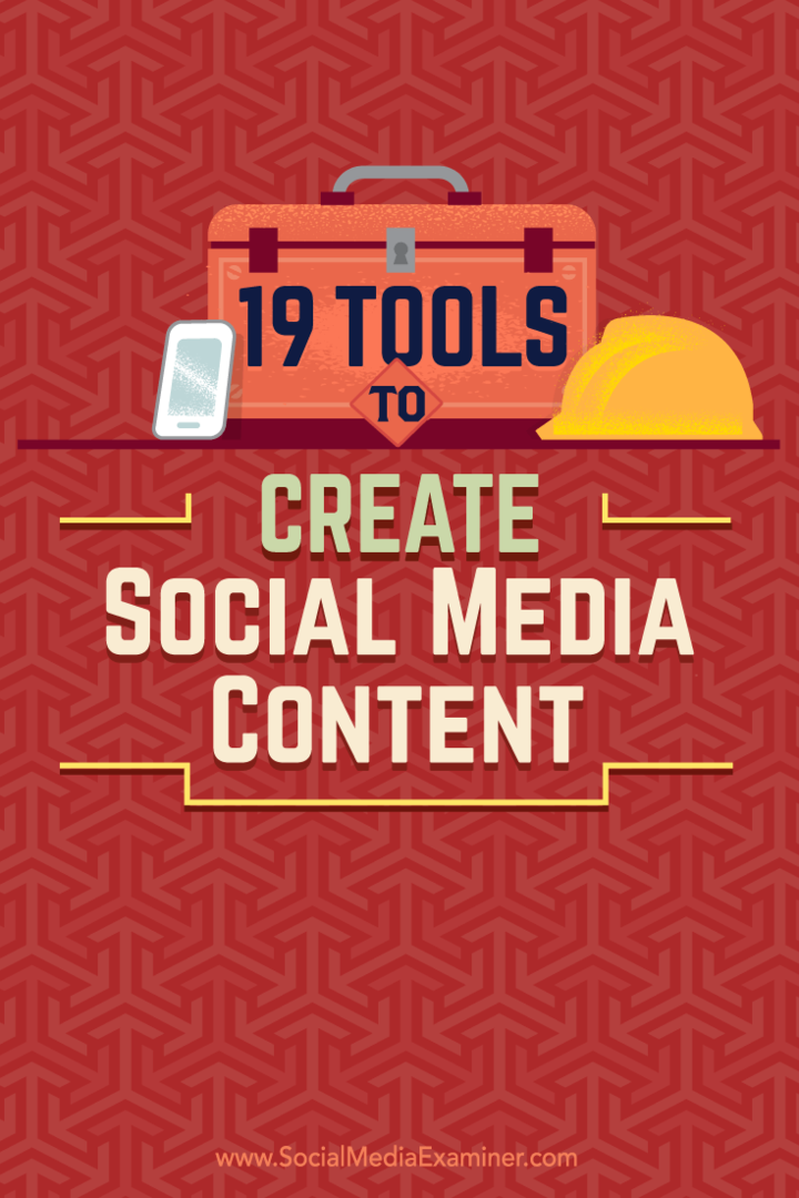 Tips voor 19 tools die u kunt gebruiken om inhoud op sociale media te maken en te delen.