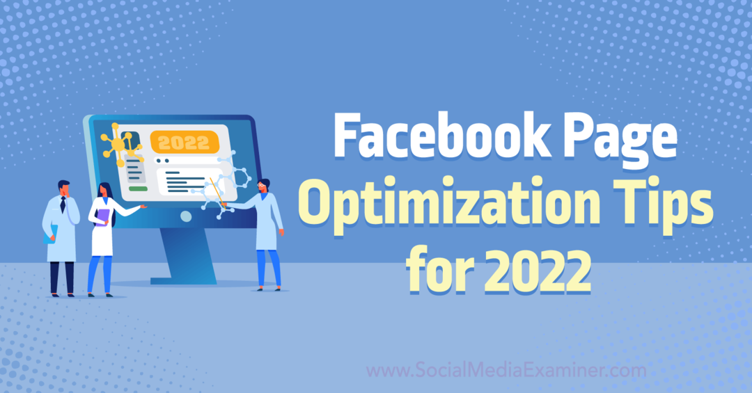 Tips voor het optimaliseren van Facebook-pagina's voor 2022: onderzoeker van sociale media