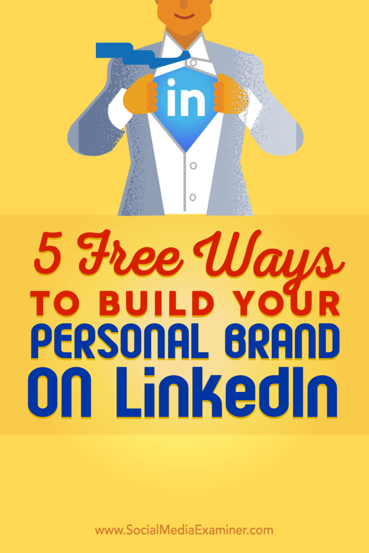 Tips voor vijf gratis manieren om u te helpen uw persoonlijke LinkedIn-merk op te bouwen.