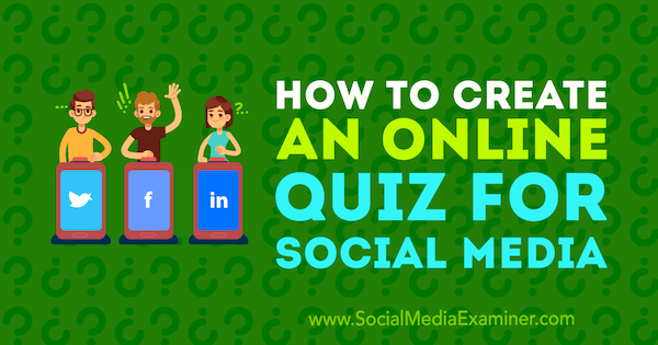 Quizzen op sociale media kunnen u helpen meer te weten te komen over uw klanten en leads.