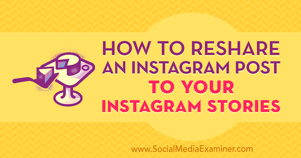 Hoe je een Instagram-bericht opnieuw kunt delen op je Instagramverhalen door Jenn Herman op Social Media Examiner.