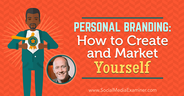 Personal Branding: hoe u uzelf kunt creëren en promoten: Social Media Examiner