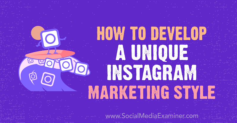 Hoe je een unieke Instagram-marketingstijl ontwikkelt door Maham S. Chappal op Social Media Examiner.