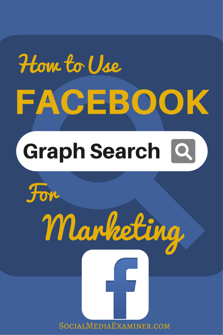 Hoe Facebook Graph Search te gebruiken om uw marketing te verbeteren: Social Media Examiner