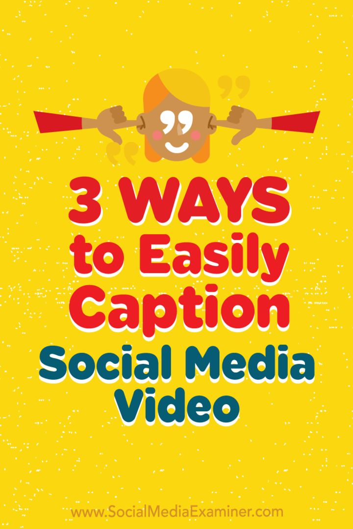 3 manieren om eenvoudig sociale media-video te onderschrijven door Serena Ryan op Social Media Examiner.