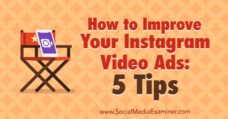 Hoe u uw Instagram-videoadvertenties kunt verbeteren: 5 tips: Social Media Examiner