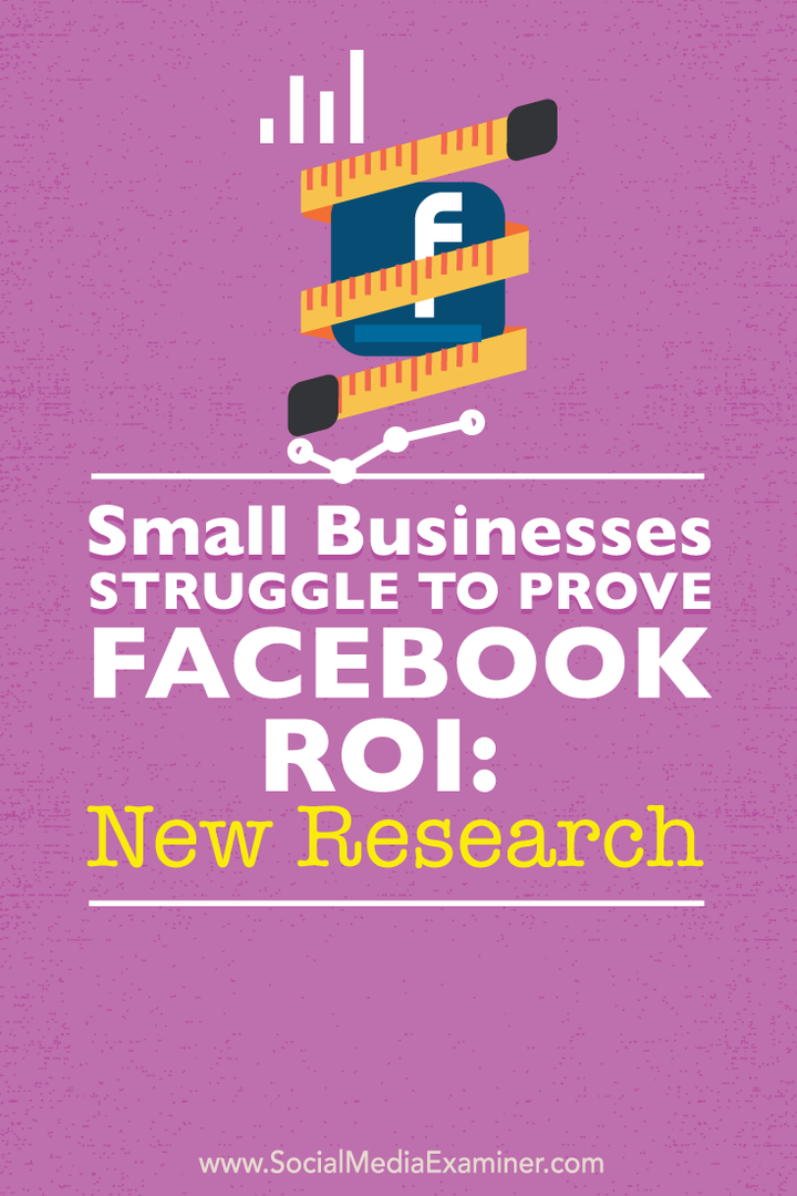 Kleine bedrijven worstelen om de ROI van Facebook te bewijzen: nieuw onderzoek: onderzoek naar sociale media