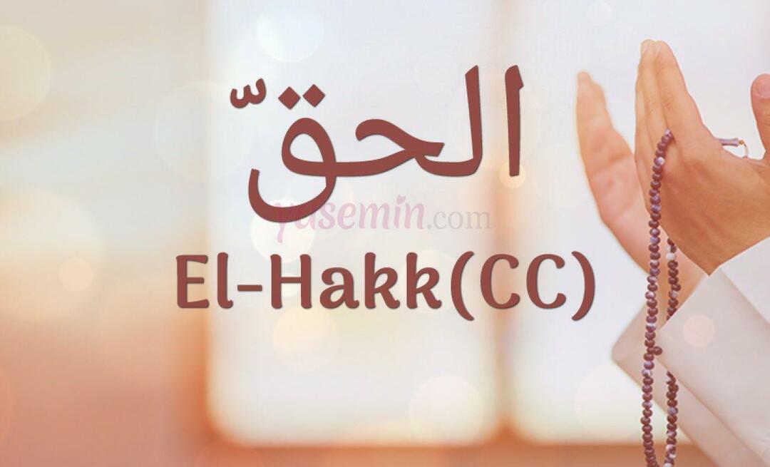 Wat betekent Al-Hakk (cc) van Esma-ul Husna? Wat zijn de deugden van al-Hakk?