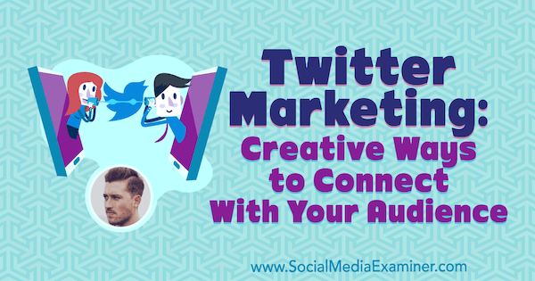 Twitter-marketing: creatieve manieren om contact te maken met uw publiek met inzichten van Dan Knowlton op de Social Media Marketing Podcast.