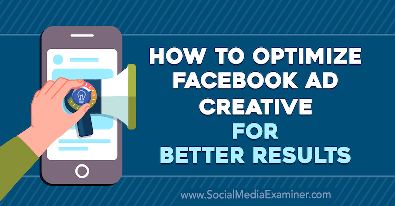 Hoe Facebook Ad Creative te optimaliseren voor betere resultaten door Allie Bloyd op Social Media Examiner.